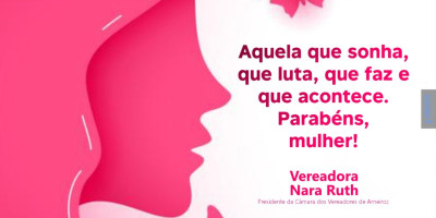 Homenagem da Câmara Municipal de Armeiroz a Todas as Mulheres pelo deu Dia, em Especial as Arneirozenses.