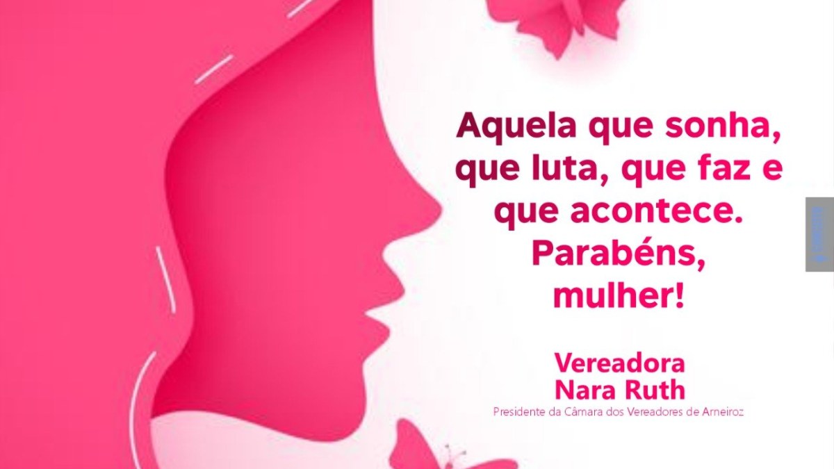 Homenagem da Câmara Municipal de Armeiroz a Todas as Mulheres pelo deu Dia, em Especial as Arneirozenses.